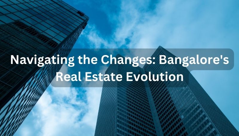 1684090317Navigating_the_Changes_Bangalores_Real_Estate_Evolution.jpg